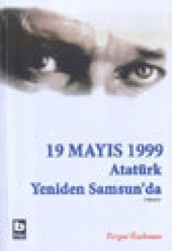 19 Mayıs 1999 (2.Kitap) Atatürk Yeniden Samsun'd