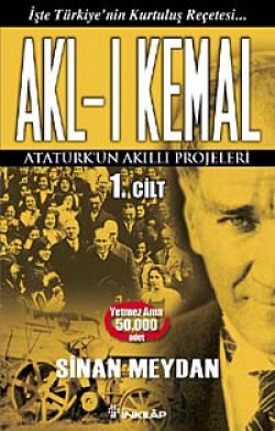 Akl-ı Kemal 1. Cilt  Atatürk'ün Akıllı Projel