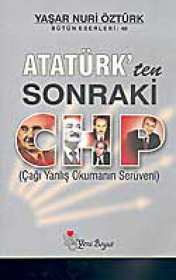 Atatürk'ten Sonraki CHP (Çağı Yanlış Okuman