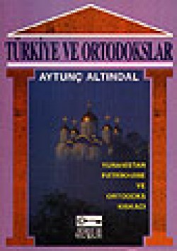 Türkiye ve Ortodokslar /Yunanistan-Patrikhane ve 