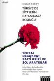 Türkiye'de Siyasetin Dayanılmaz Boşluğu  Sosyal Demokrat Parti Krizi ve Sol Arayışlar