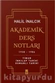 Akademik Ders Notları 1938-1986  Timur, İnkılap Tarihi, Osmanlı Tarihi