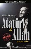 Atatürk ile Allah Arasında  "Bir Ömrün Öteki Hikayesi"
