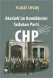 Atatürk'ün Kemiklerini Sızlatan Parti: CHP