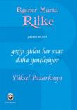 Geçip Giden Her Saat Daha Gençleşiyor  Rainer Maria Rilke'nin Yaşamı ve Şiiri