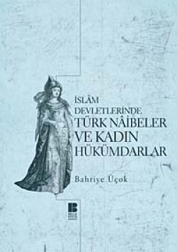 İslam Devletlerinde Türk Naibeler ve Kadın Hük