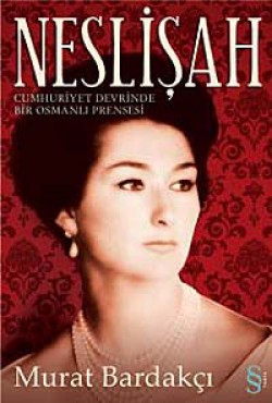 Neslişah  Cumhuriyet Devrinde Bir Osmanlı Prense