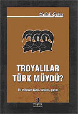Troyalılar Türk müydü / Bir Mitosun Dünü Bug