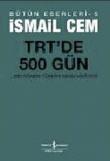 TRT'de 500 Gün  Bir Dönemin Siyasi Hikayesi / İsmail Cem Bütün Eserleri-5